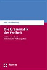 Die Grammatik der Freiheit : acht Versuche über den demokratischen Verfassungsstaat /