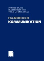 Handbuch Kommunikation : Grundlagen - innovative Ansätze - praktische Umsetzungen /