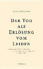 Der Tod als Erlösung vom Leiden : Geschichte und Ethik der Sterbehilfe seit dem Ende des 19. Jahrhunderts in Deutschland /