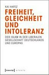 Freiheit, Gleichheit und Intoleranz : der Islam in der liberalen Gesellschaft Deutschlands und Europas /