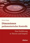 Dimensionen parlamentarischer Kontrolle : eine Einführung in Theorie und Empirie /