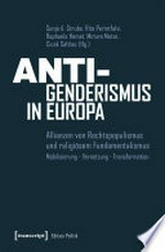 Anti-Genderismus in Europa : Allianzen von Rechtspopulismus und religiösem Fundamentalismus : Mobilisierung, Vernetzung, Tranformation /