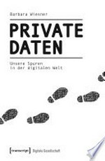 Private Daten : unsere Spuren in der digitalen Welt /
