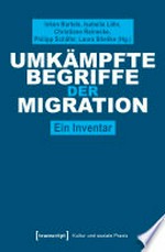 Umkämpfte Begriffe der Migration : ein Inventar /
