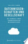 Datenwissenschaften und Gesellschaft : die Genese eines transversalen Wissensfeldes /