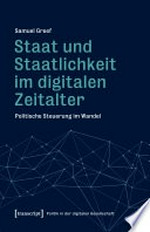 Staat und Staatlichkeit im digitalen Zeitalter : politische Steuerung im Wandel /