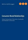 Consumer-brand relationships : how consumers perceive, evaluate, and relate to brands /