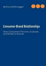 Consumer-brand relationships : how consumers perceive, evaluate, and relate to brands /
