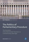 The politics of parliamentary procedure : the formation of the Westminster procedure as a parliamentary ideal type /