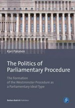 The politics of parliamentary procedure : the formation of the Westminster procedure as a parliamentary ideal type /