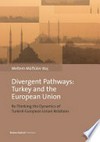 Divergent pathways : Turkey and the European Union : re-thinking the dynamics of Turkish-European Union relations /