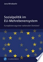 Sozialpolitik im EU-Mehrebenensystem : Europäisierung einer nationalen Domäne? /