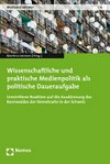 Wissenschaftliche und praktische Medienpolitik als politische Daueraufgabe : umstrittene Reaktion auf die Ausdünnung des Bannwaldes der Demokratie in der Schweiz /