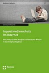 Jugendmedienschutz im Internet : eine komparative Analyse zur Ressource Wissen in Governance-Regimes /