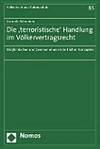 Die "terroristische" Handlung im Völkervertragsrecht : Möglichkeiten und Grenzen eines einheitlichen Konzeptes /