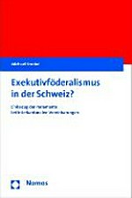 Exekutivföderalismus in der Schweiz : Einbezug der Parlamente bei interkantonalen Vereinbarungen /