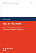 Neu im Parlament : parlamentarische Einstiegspraktiken am Beispiel der Hamburgischen Bürgerschaft /