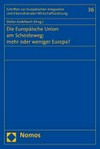 Die Europäische Union am Scheideweg : mehr oder weniger Europa? /