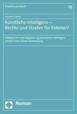Künstliche Intelligenz - Rechte und Strafen für Roboter? : Plädoyer für eine Regulierung künstlicher Intelligenz jenseits ihrer reinen Anwendung /