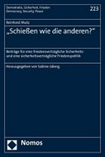 "Schiessen wie die anderen?" : Beiträge für eine friedensverträgliche Sicherheits- und eine sicherheitsverträgliche Friedenspolitik /