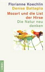 Mozart und die List der Hirse : Natur neu denken /