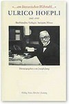 Ulrico Hoepli, 1847-1935 : "... am literarischen Webstuhl ..." : Buchhändler, Verleger, Antiquar, Mäzen /