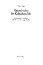 Grundrechte im Kulturkonflikt : Freiheit und Gleichheit in der Einwanderungsgesellschaft /