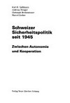Schweizer Sicherheitspolitik seit 1945 : zwischen Autonomie und Kooperation /