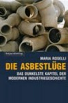 Die Asbestlüge : Geschichte und Gegenwart einer Industriekatastrophe /