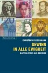 Gewinn in alle Ewigkeit : Kapitalismus als Religion /