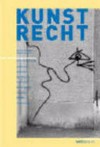 Kunstrecht : ein Ratgeber für Künstler, Sammler, Galeristen, Kuratoren, Architekten, Designer, Medienschaffende und Juristen /