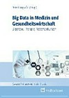 Big Data in Medizin und Gesundheitswirtschaft : Diagnose, Therapie, Nebenwirkungen /