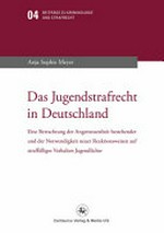 Das Jugendstrafrecht in Deutschland : eine Betrachtung der Angemessenheit bestehender und der Notwendigkeit neuer Reaktionsweisen auf straffälliges Verhalten Jugendlicher /