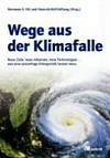 Wege aus der Klimafalle : neue Ziele, neue Allianzen, neue Technologien - was eine zukünftige Klimapolitik leisten muss /