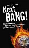 Next BANG! : wie das riskante Spiel mit Megatechnologien unsere Existenz bedroht /
