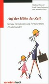 Auf der Höhe der Zeit : soziale Demokratie und Fortschritt im 21. Jahrhundert /