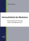 Vertraulichkeit der Mediation : Schutz und Grenzen durch das Straf- und Strafprozessrecht /