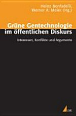 Grüne Gentechnologie im öffentlichen Diskurs : Interessen, Konflikte und Argumente /