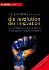 Die Revolution der Innovation : Wertschöpfung durch neue Formen in der globalen Zusammenarbeit /