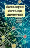 Wissensmanagement, Wissenstransfer und Wissensnetzwerke : Konzepte, Methoden und Erfahrungen /