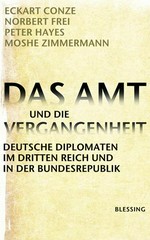 Das Amt und die Vergangenheit : deutsche Diplomaten im Dritten Reich und in der Bundesrepublik /