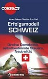 Erfolgsmodell Schweiz : direkte Demokatie, selbstbestimmte Steuern, Neutralität /