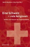 Eine Schweiz - viele Religionen : Risiken und Chancen des Zusammenlebens /