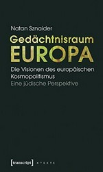 Gedächtnisraum Europa : die Visionen des europäischen Kosmopolitismus : eine jüdische Perspektive /