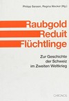 Raubgold, Reduit, Flüchtlinge : zur Geschichte der Schweiz im Zweiten Weltkrieg /