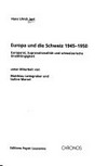 Europa und die Schweiz 1945-1950 : Europarat, Supranationalität und schweizerische Unabhängigkeit /