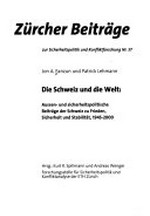 Die Schweiz und die Welt : aussen- und sicherheitspolitische Beiträge der Schweiz zu Frieden, Sicherheit und Stabilität, 1945-2000 /