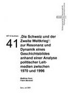 Die Schweiz und der Zweite Weltkrieg : zur Resonanz und Dynamik eines Geschichtsbildes anhand einer Analyse politischer Leitmedien zwischen 1970 und 1996 : Studie im Rahmen des NFP "Aussenpolitik" : Synthesebericht /