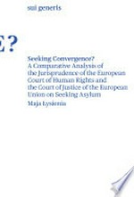 Seeking convergence? : a comparative analysis of the jurisprudence of the European Court of Human Rights and the Court of Justice of the European Union on seeking asylum /