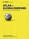Atlas der Globalisierung : [sehen und verstehen, was die Welt bewegt] /